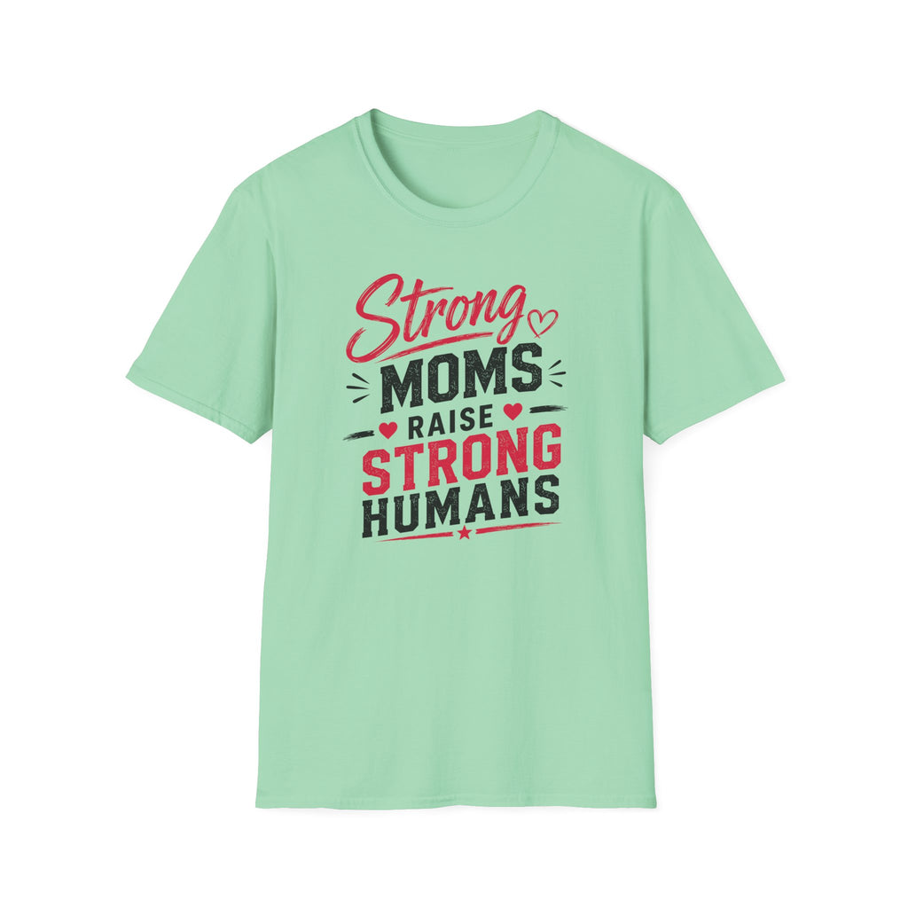 Strong Moms Raise Strong Humans T-Shirt