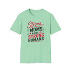 Strong Moms Raise Strong Humans T-Shirt