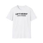 Lift Heavy Live Strong T-Shirt