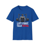 Lift First Talk Never T-Shirt