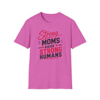 Strong Moms Raise Strong Humans T-Shirt