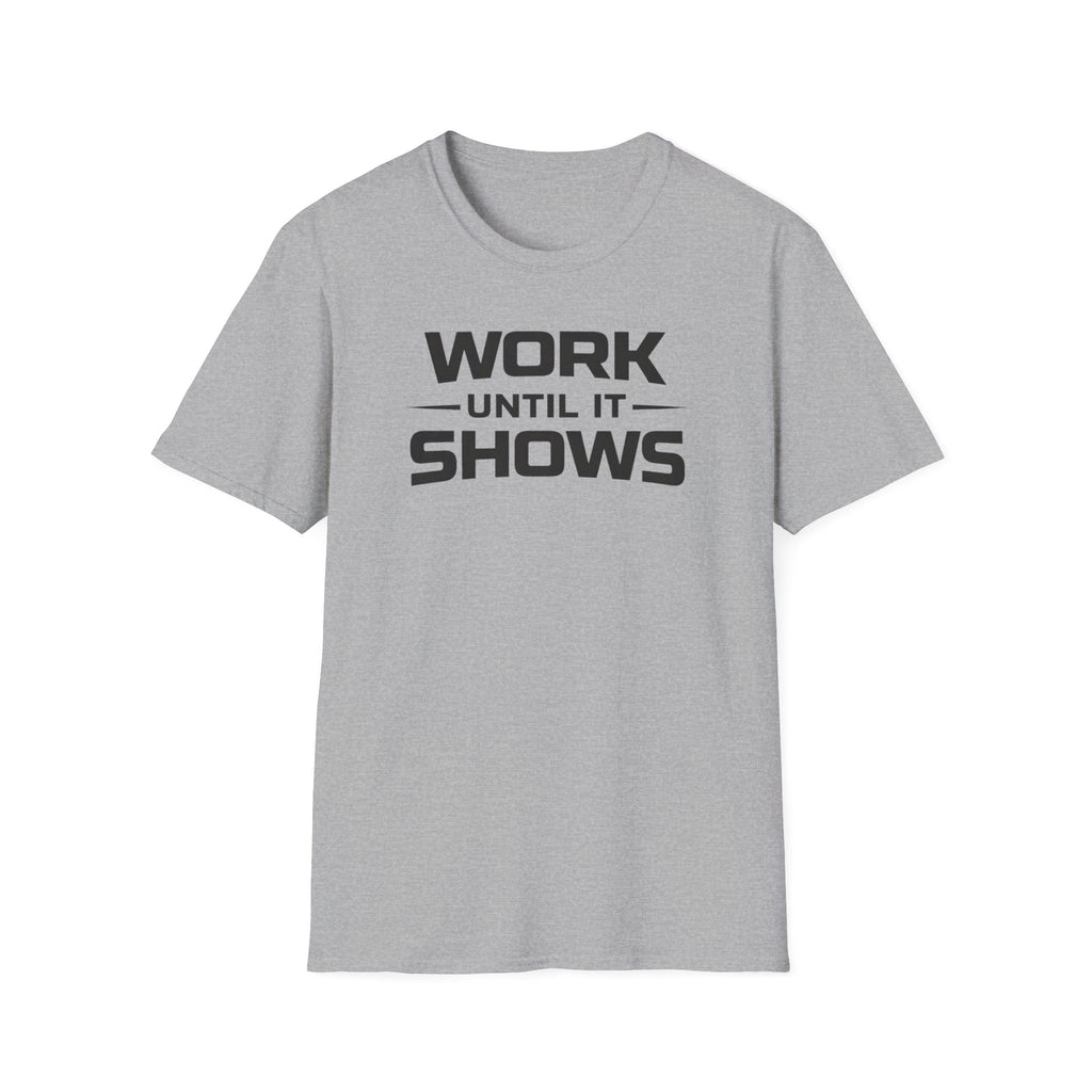Work Until It Shows T-Shirt