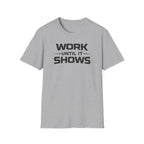 Work Until It Shows T-Shirt