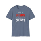 When It Burns That Is When It Counts T-Shirt