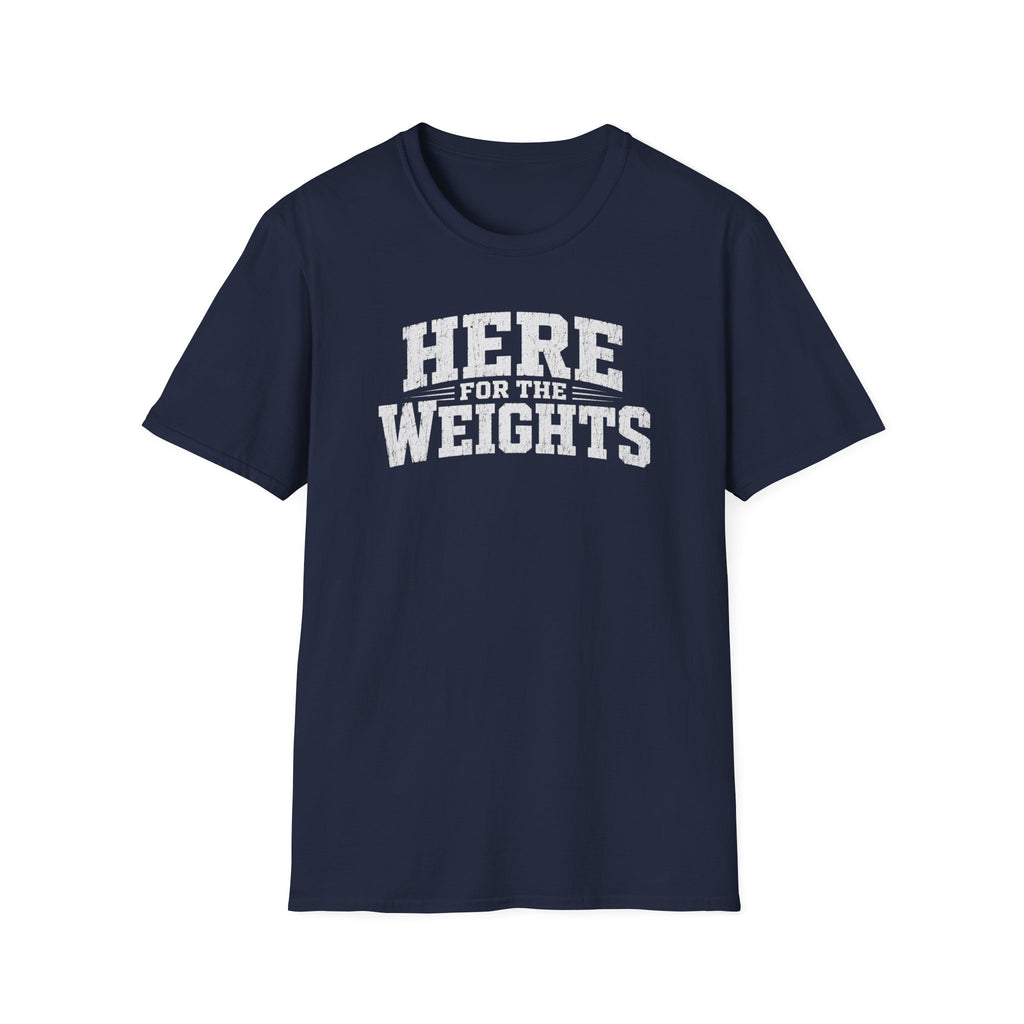 Here For The Weights T-Shirt