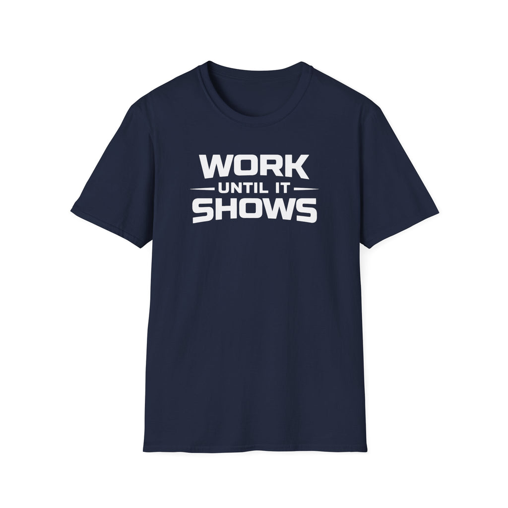 Work Until It Shows T-Shirt