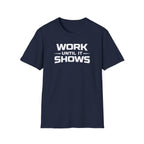 Work Until It Shows T-Shirt