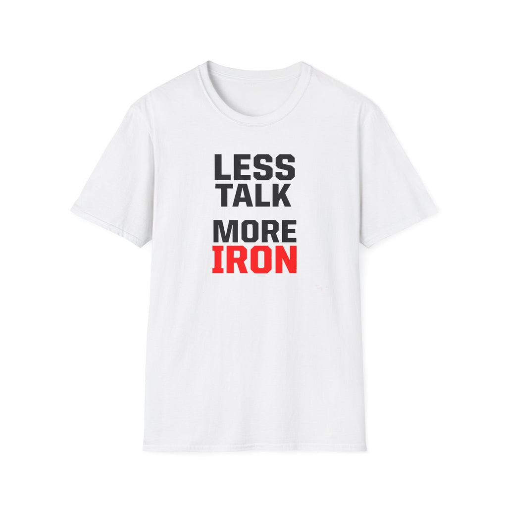 Less Talk More Iron T-Shirt