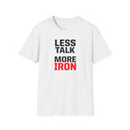 Less Talk More Iron T-Shirt