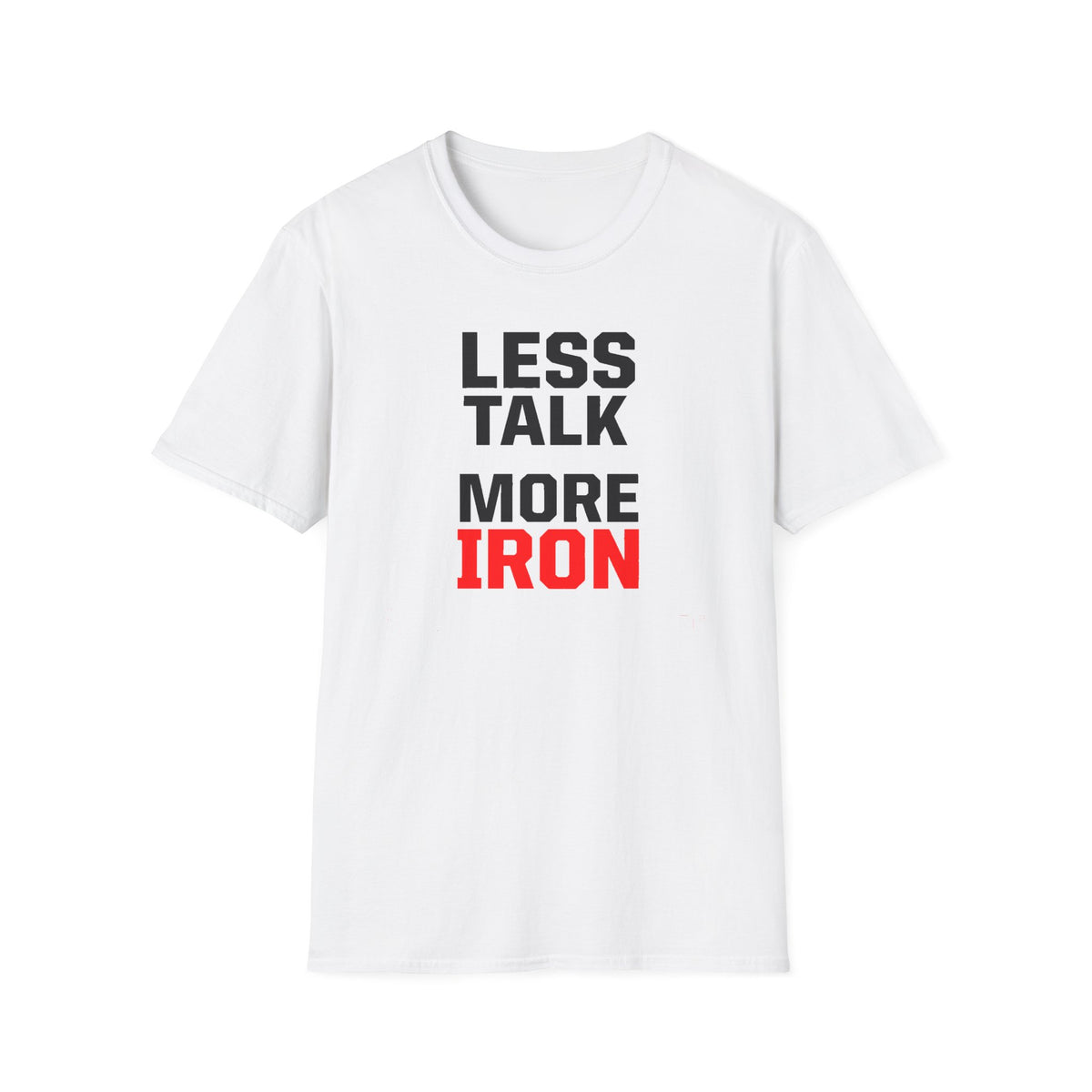 Less Talk More Iron T-Shirt