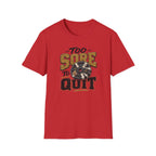 Too Sore To Quit T-Shirt
