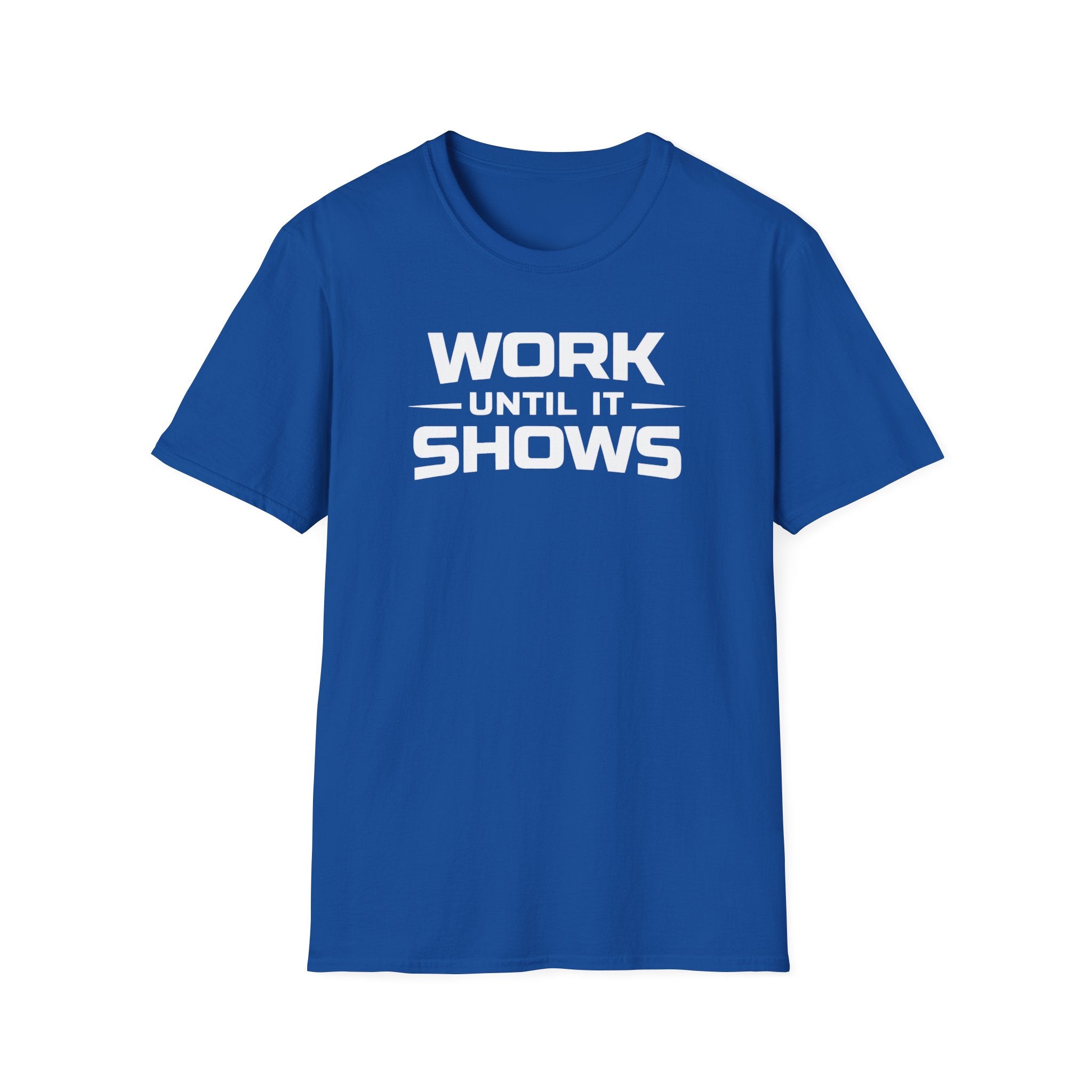 Work Until It Shows T-Shirt
