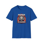 Power Is Earned T-Shirt