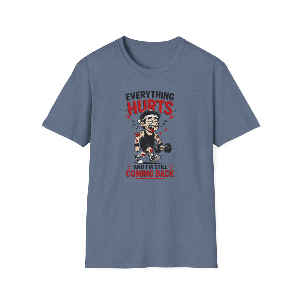 Everything Hurts And I'm Still Coming Back T-Shirt