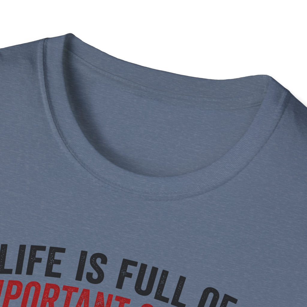 Life Is Full Of Important Choices T-Shirt