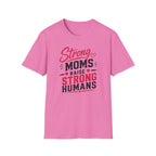 Strong Moms Raise Strong Humans T-Shirt