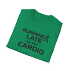 Running Late Is My Cardio T-Shirt