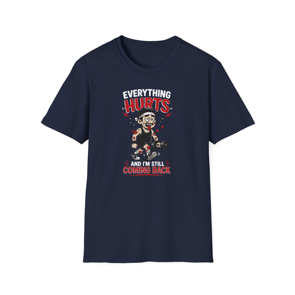 Everything Hurts And I'm Still Coming Back T-Shirt