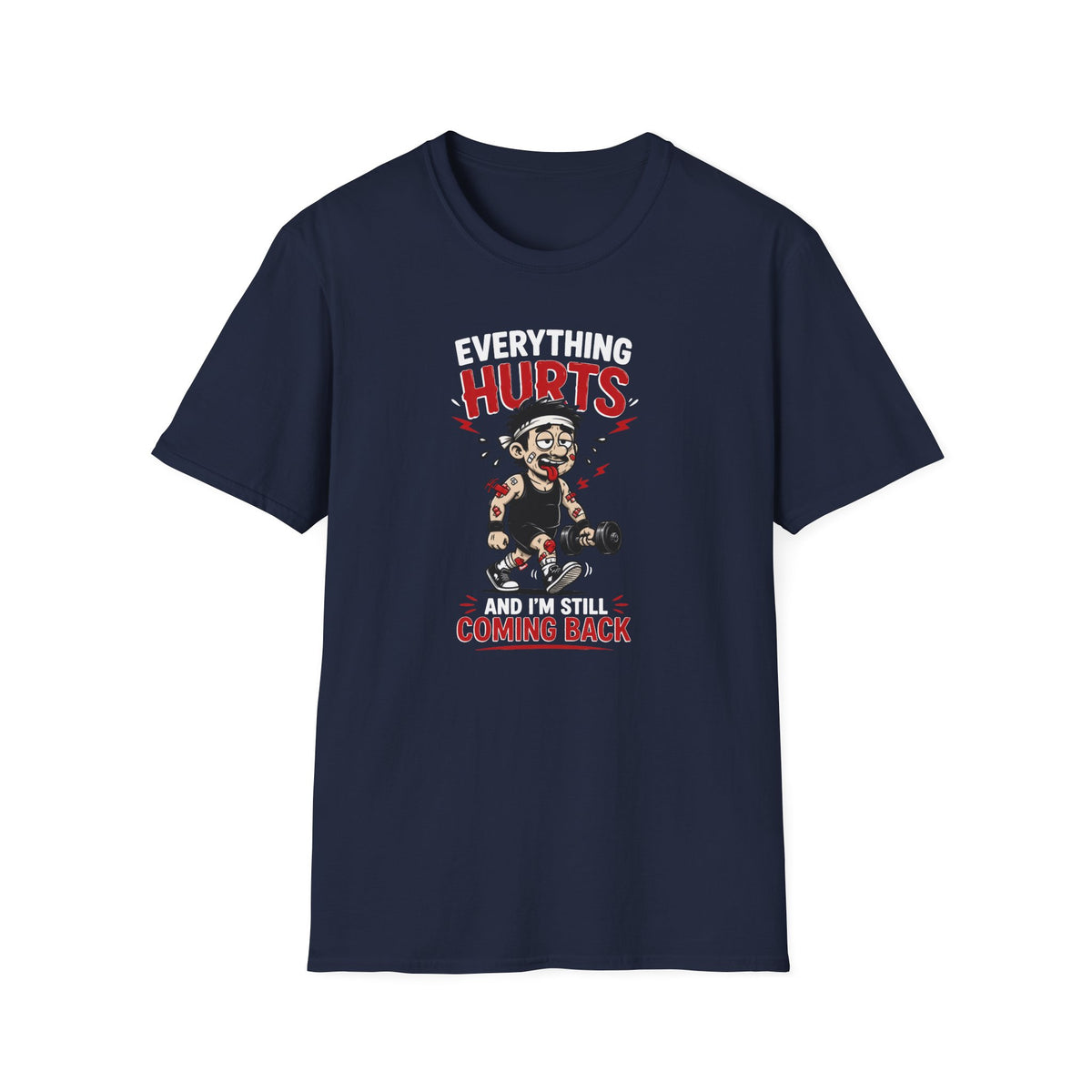 Everything Hurts And I'm Still Coming Back T-Shirt