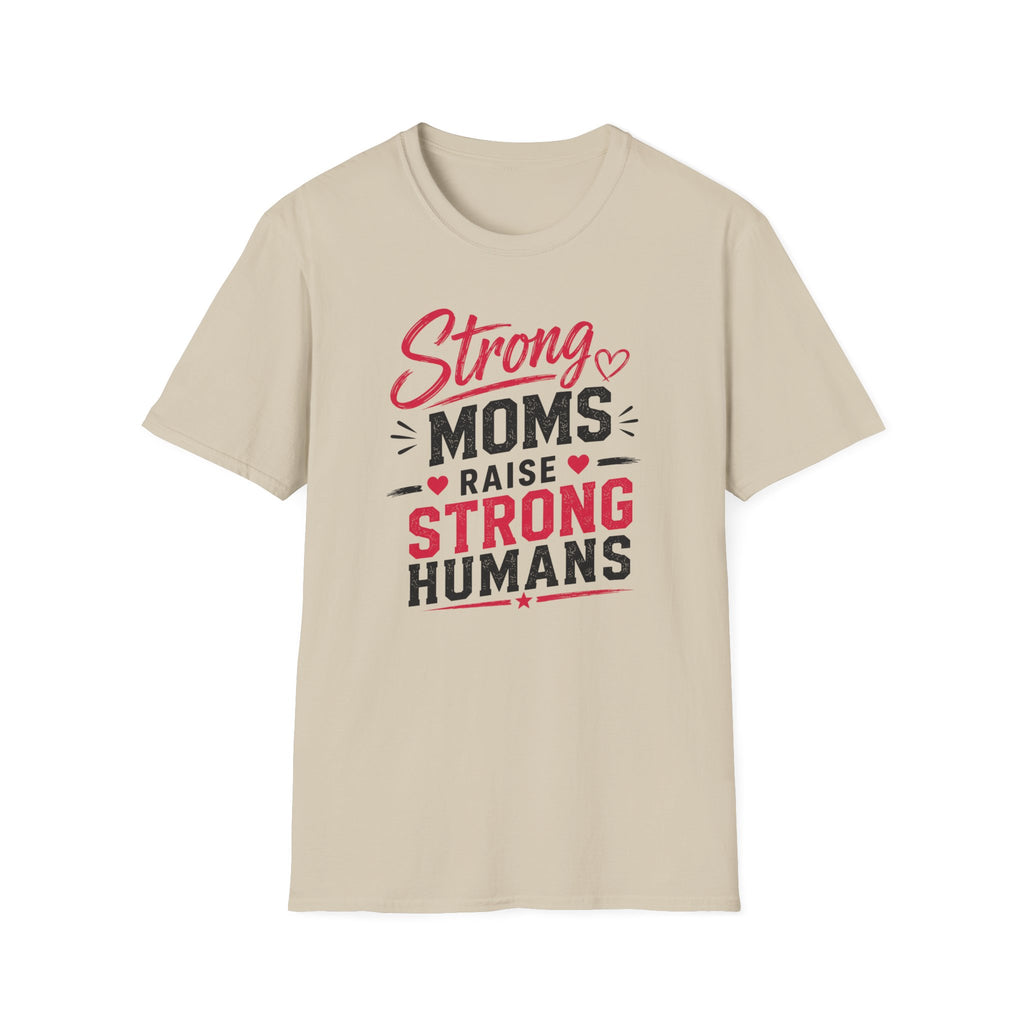 Strong Moms Raise Strong Humans T-Shirt