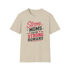 Strong Moms Raise Strong Humans T-Shirt