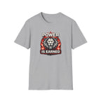Power Is Earned T-Shirt