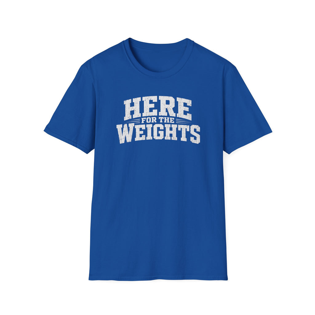 Here For The Weights T-Shirt