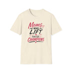 Moms Who Lift Raise Champions T-Shirt