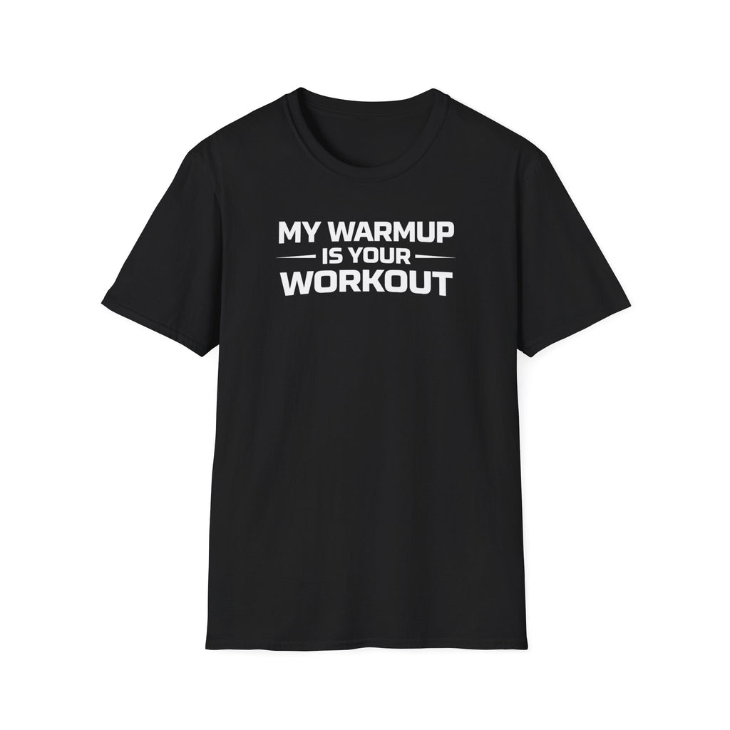 My Warmup Is Your Workout T-Shirt