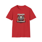 Power Is Earned T-Shirt