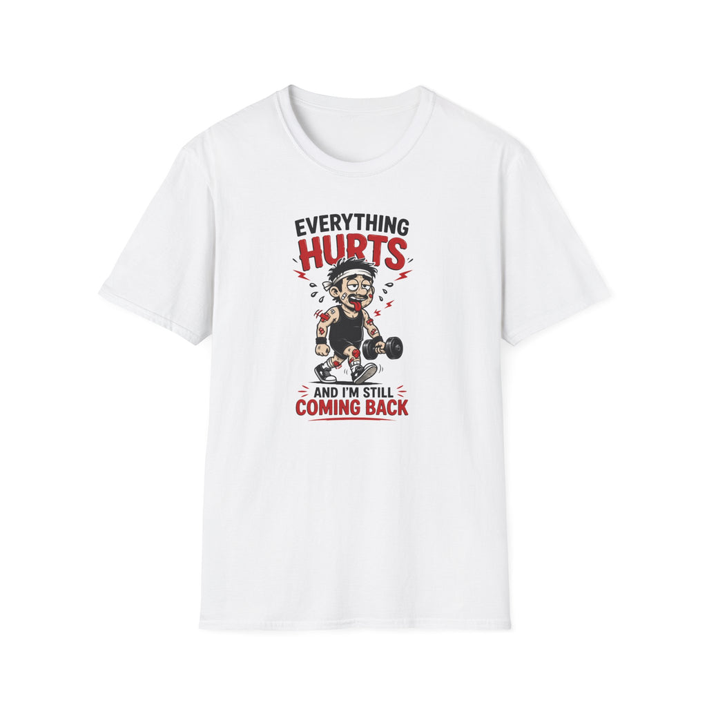 Everything Hurts And I'm Still Coming Back T-Shirt
