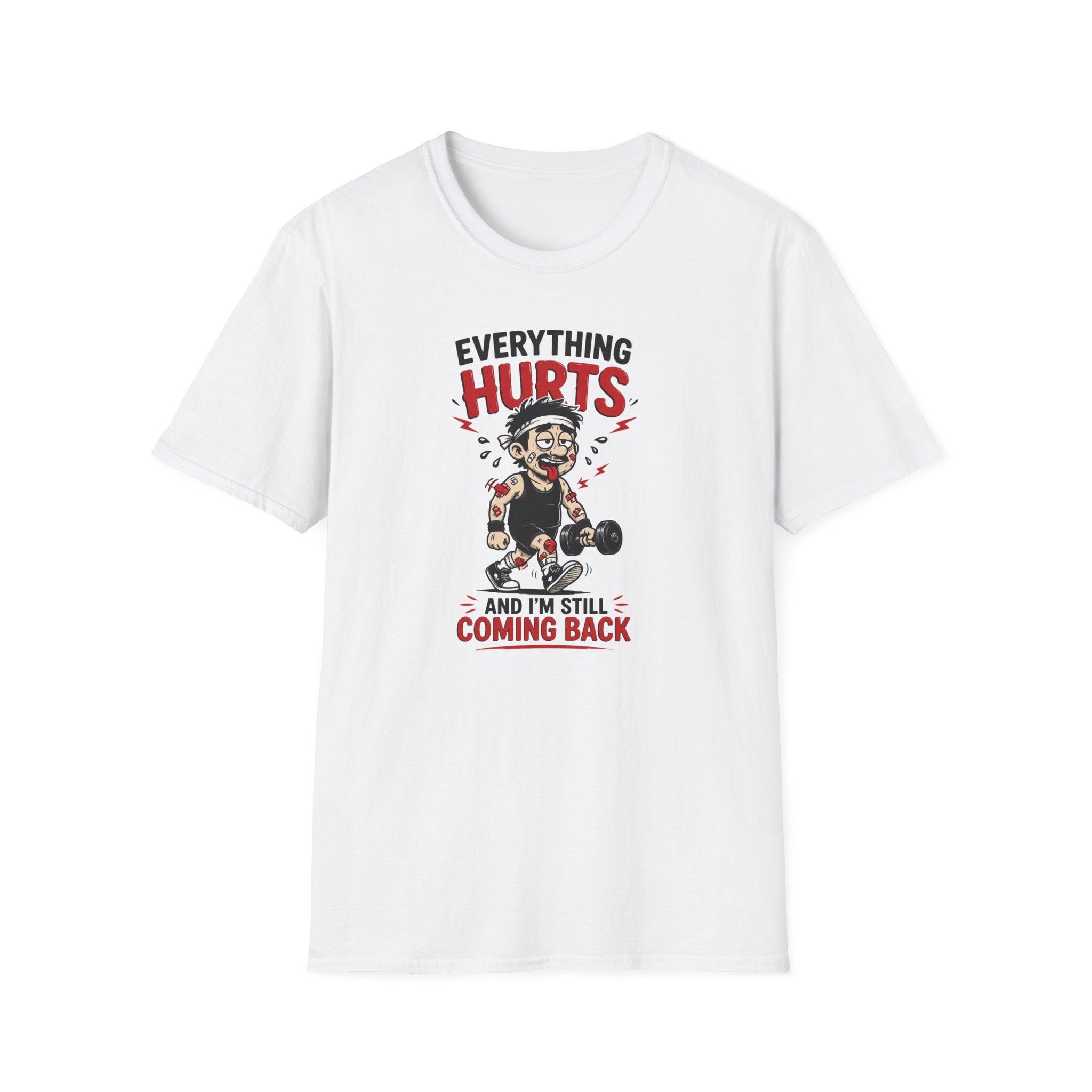 Everything Hurts And I'm Still Coming Back T-Shirt