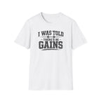 I Was Told There'd Be Gains T-Shirt