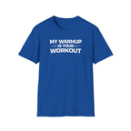 My Warmup Is Your Workout T-Shirt