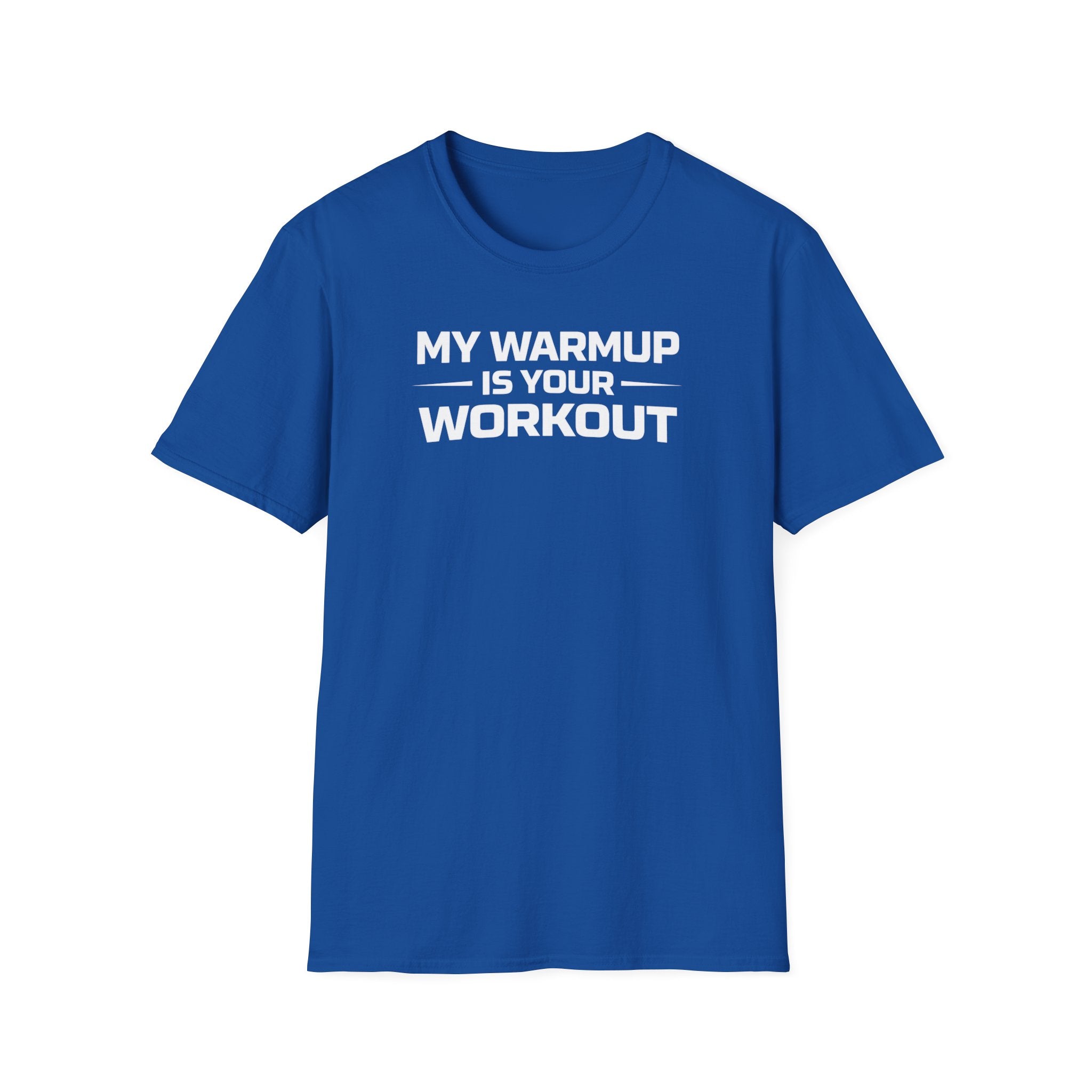 My Warmup Is Your Workout T-Shirt
