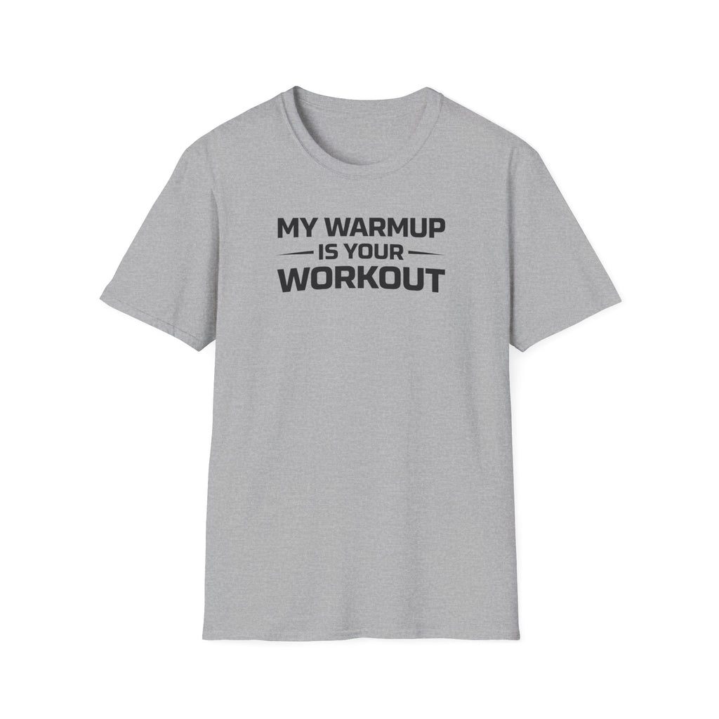 My Warmup Is Your Workout T-Shirt