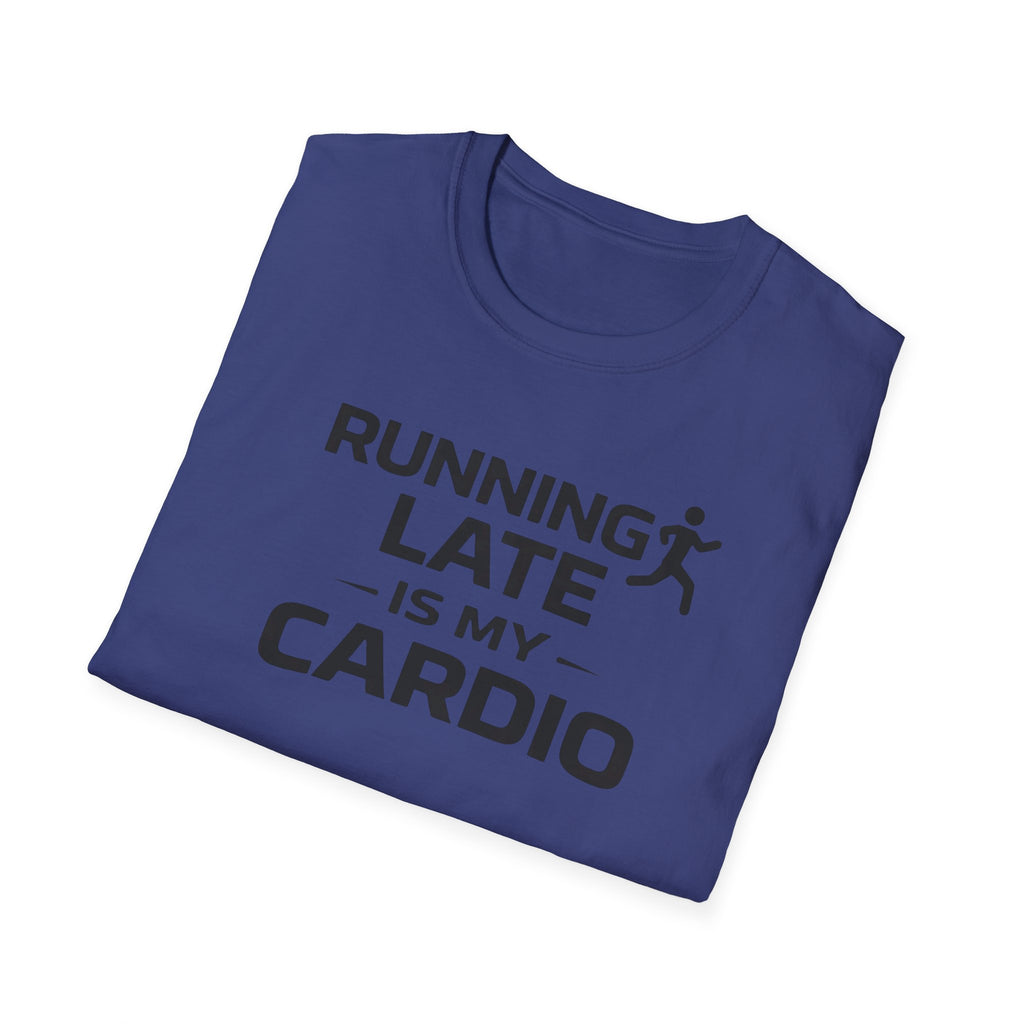 Running Late Is My Cardio T-Shirt