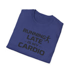 Running Late Is My Cardio T-Shirt