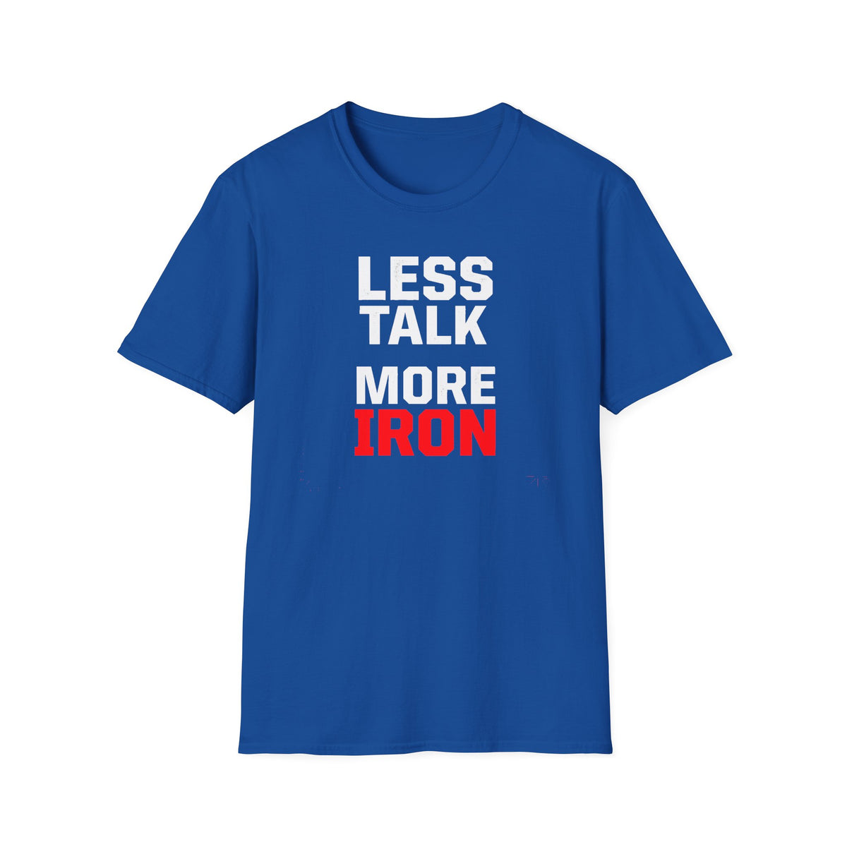 Less Talk More Iron T-Shirt