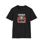 Power Is Earned T-Shirt
