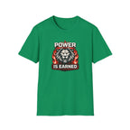 Power Is Earned T-Shirt