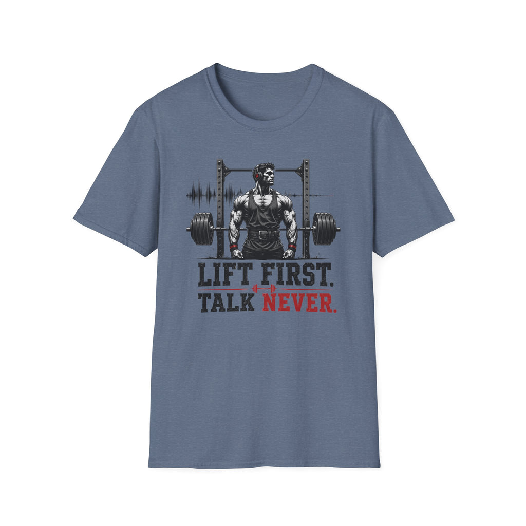 Lift First Talk Never T-Shirt