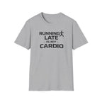 Running Late Is My Cardio T-Shirt