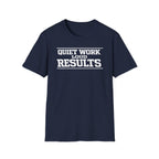 Quiet Work Loud Results T-Shirt