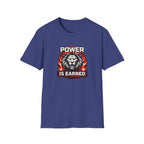 Power Is Earned T-Shirt