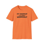 My Warmup Is Your Workout T-Shirt