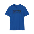 Train Insane or Remain The Same T-Shirt