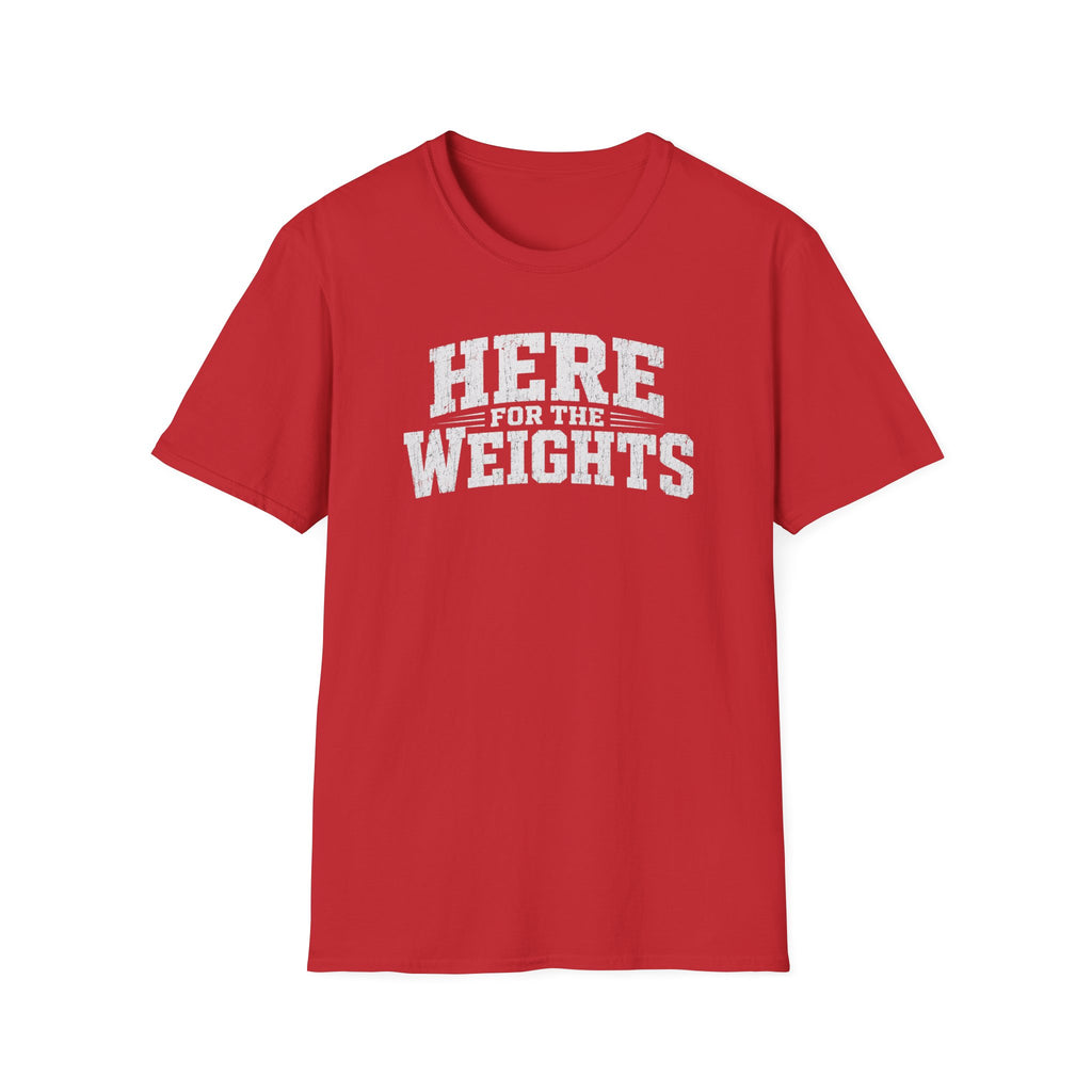 Here For The Weights T-Shirt