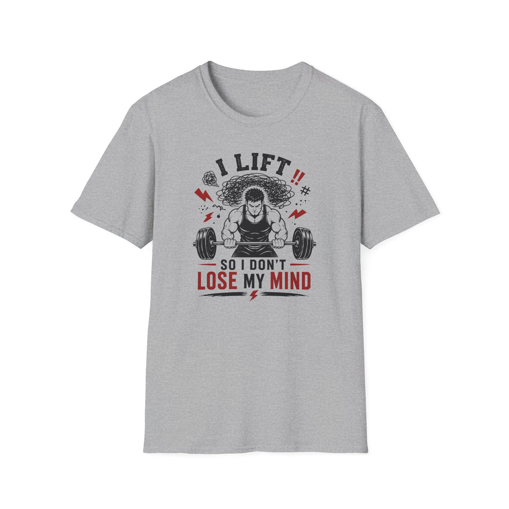 I Lift So I Don't Lose My Mind T-Shirt