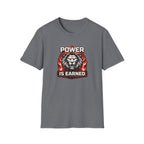 Power Is Earned T-Shirt